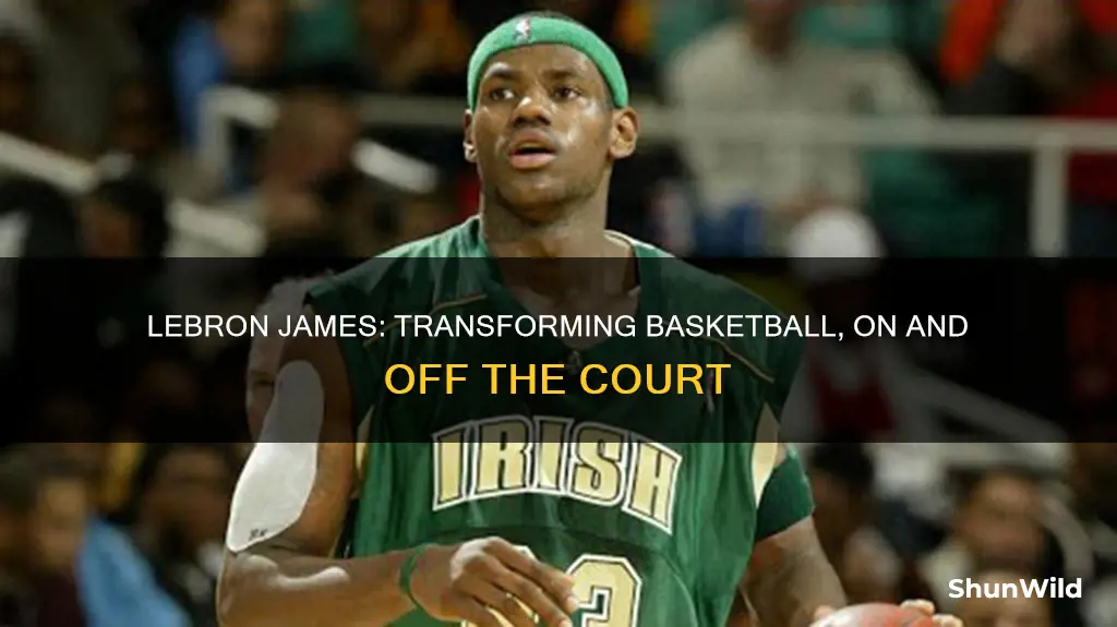 how has lebron james influenced basketball