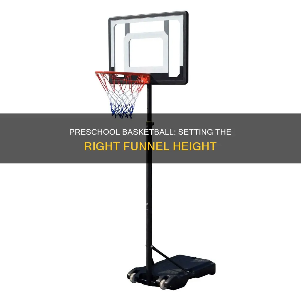 how heigh should i put funnel basketball for preschool