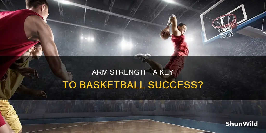 how important is arm strength in basketball