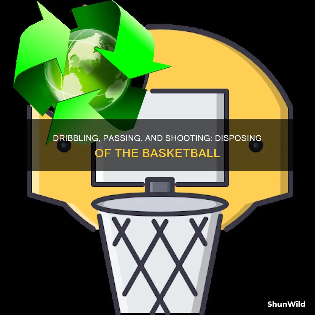 how is a basketball disposed