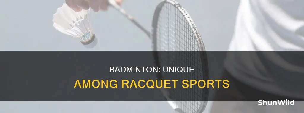 how is badminton unlike other racquet sports