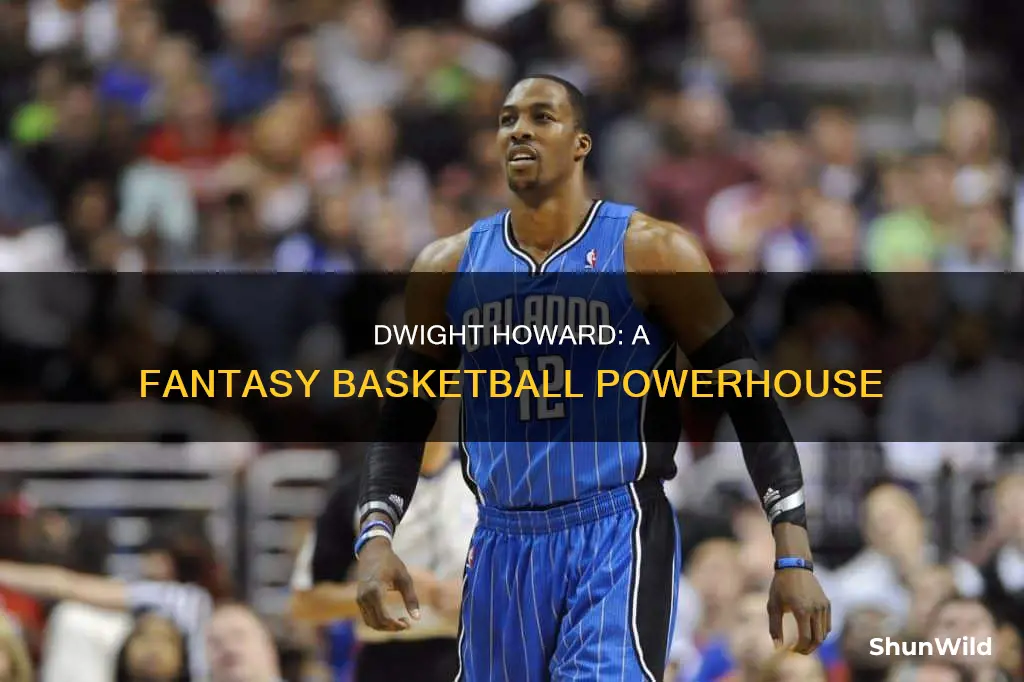 how is dwight howard fnatasy basketball