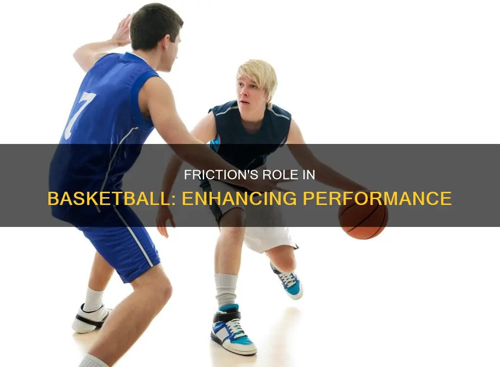 how is friction helpful in basketball