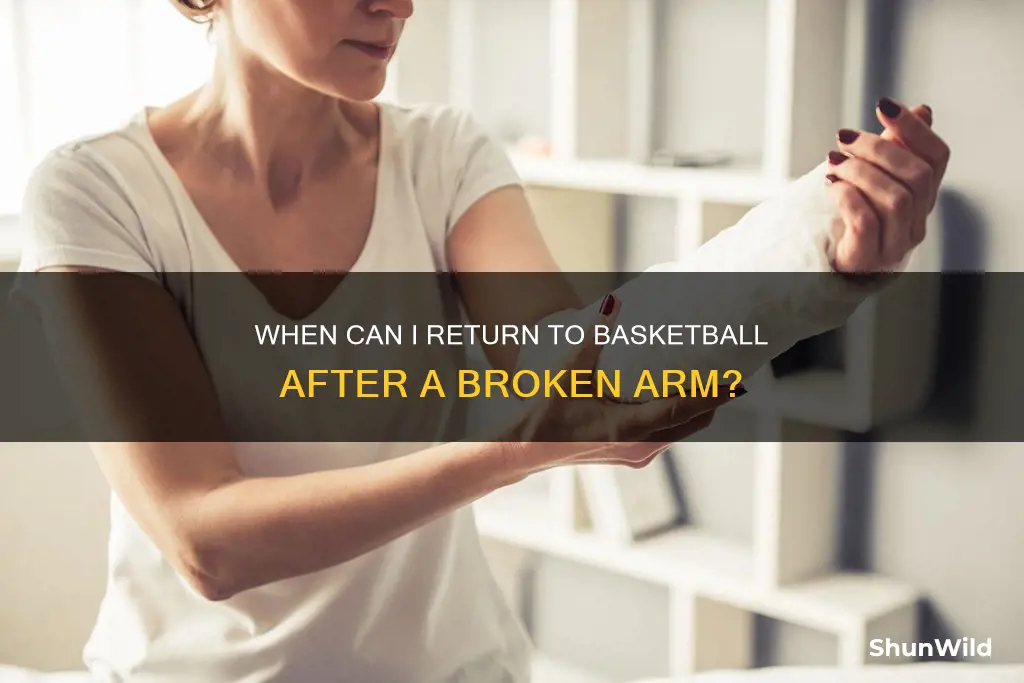 how long after broken arm basketball