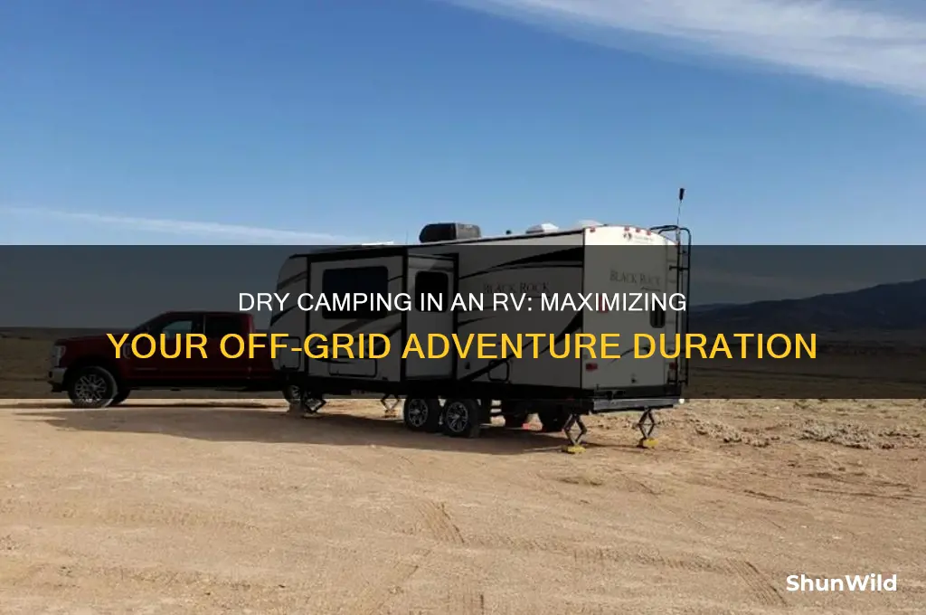 how long can you dry camp in an rv
