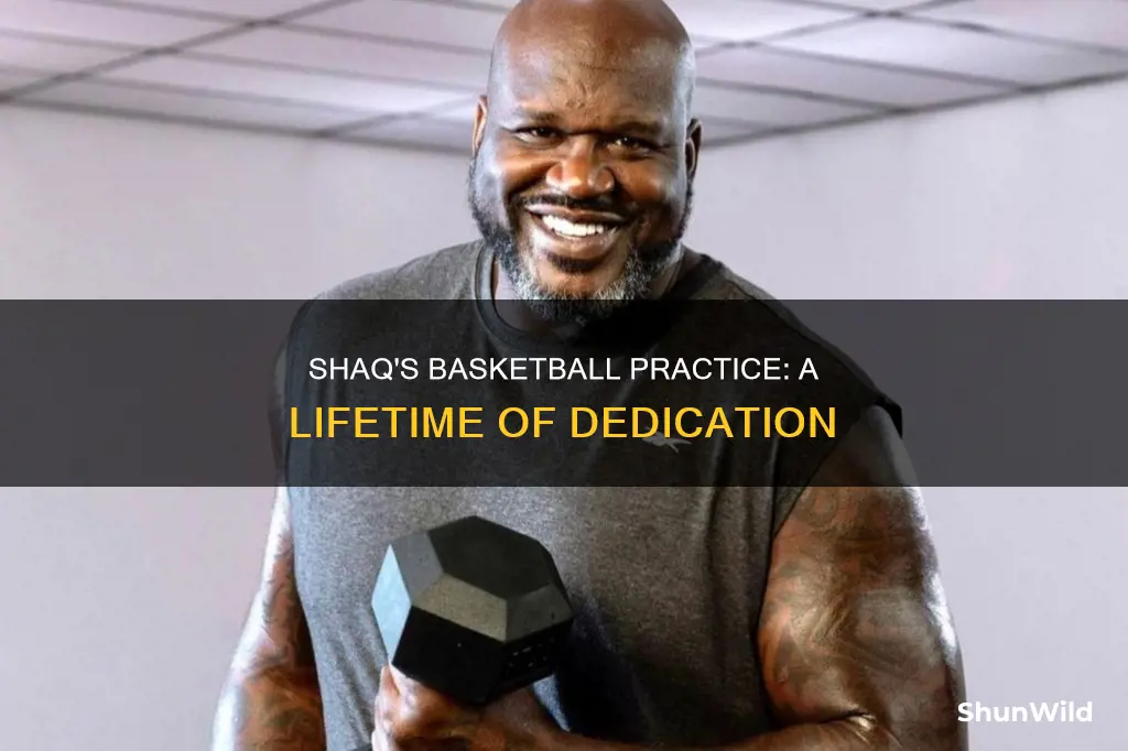 how long did shaq practice basketball