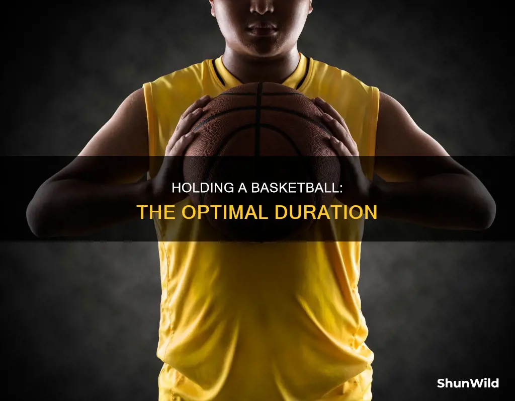 how long do i hold a basketball