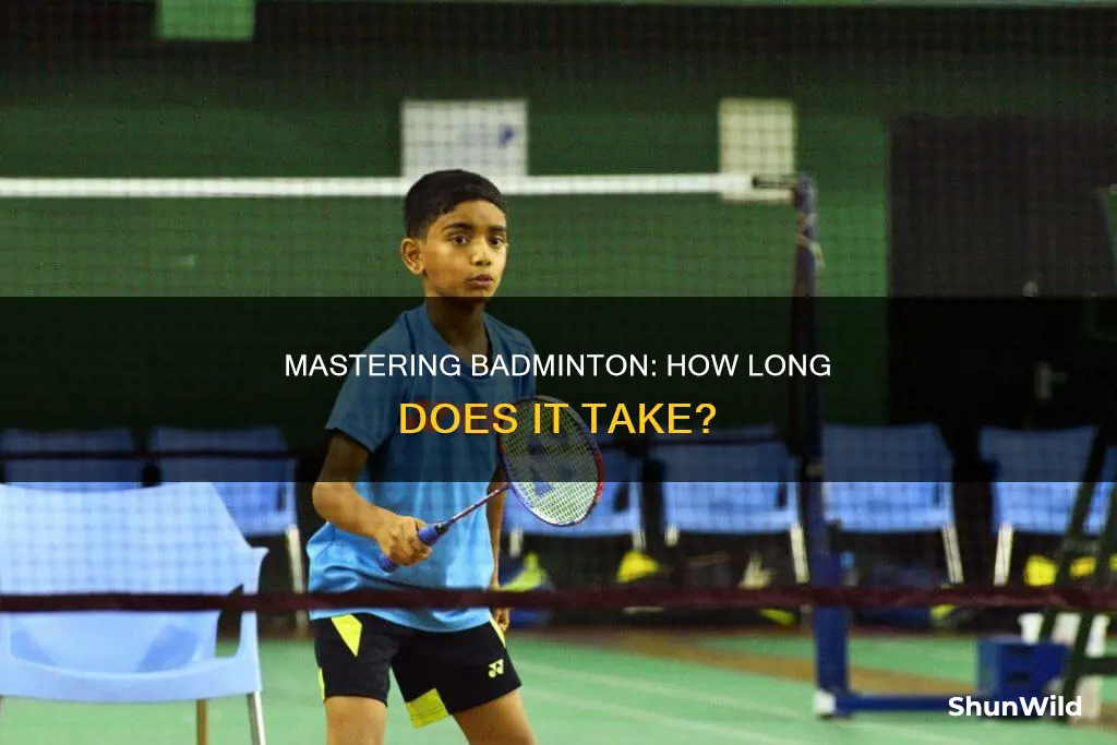 how long does it take to learn badminton