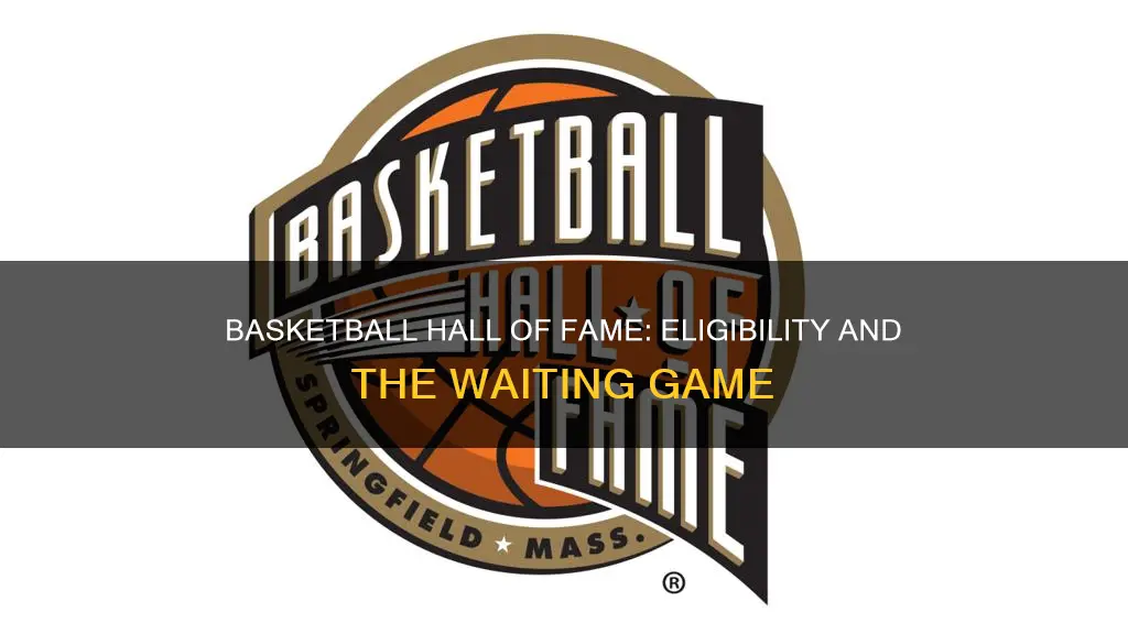 how long for eligibility in hall of fame basketball