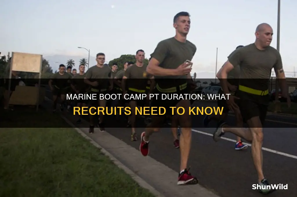 how long is pt in marine boot camp