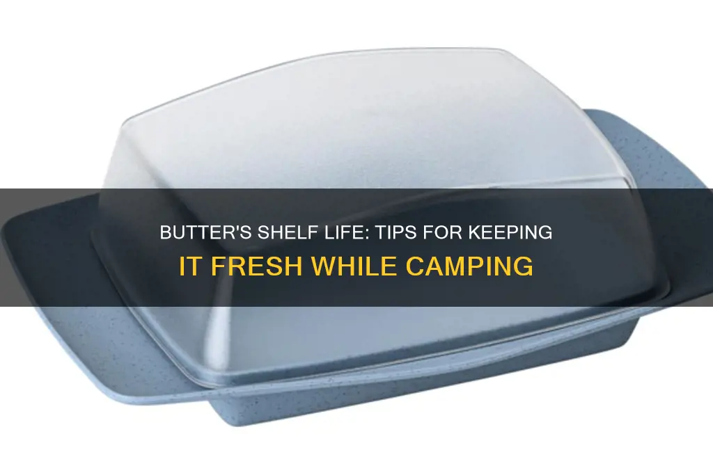 how long last butter camping