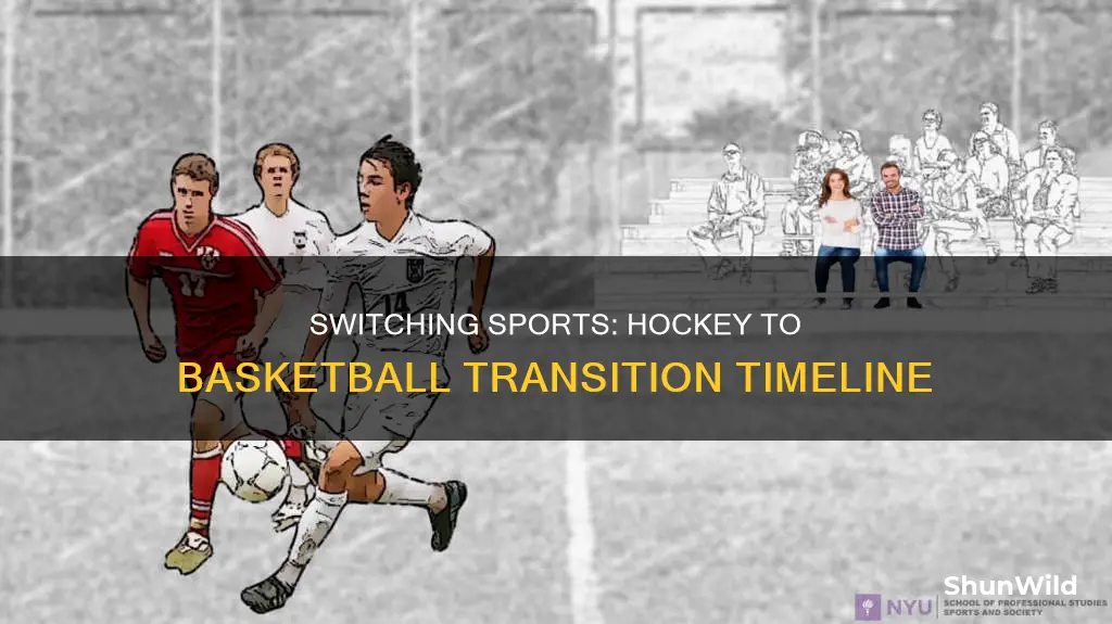 how long to change from hockey to basketball