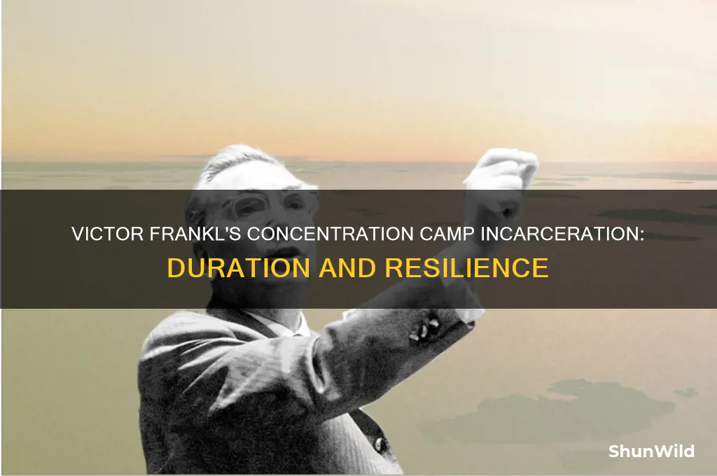 how long was victor frankl incarceration in concentration camps