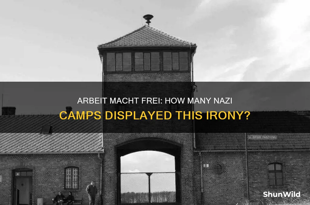 how many concentration camps had the sign arbeit macht frei