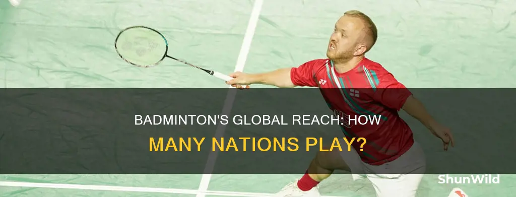 how many countries in the world play badminton