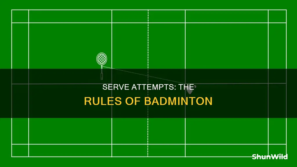 how many serve attempts in badminton