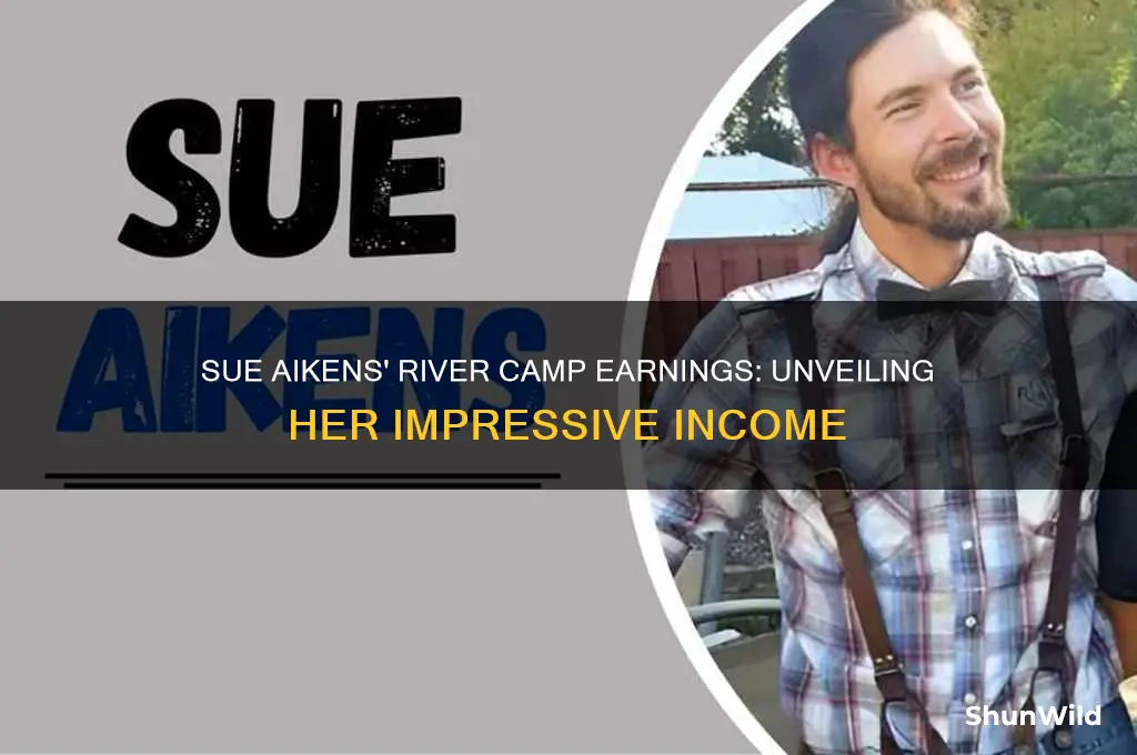 how much does sue aikens make running her river camp