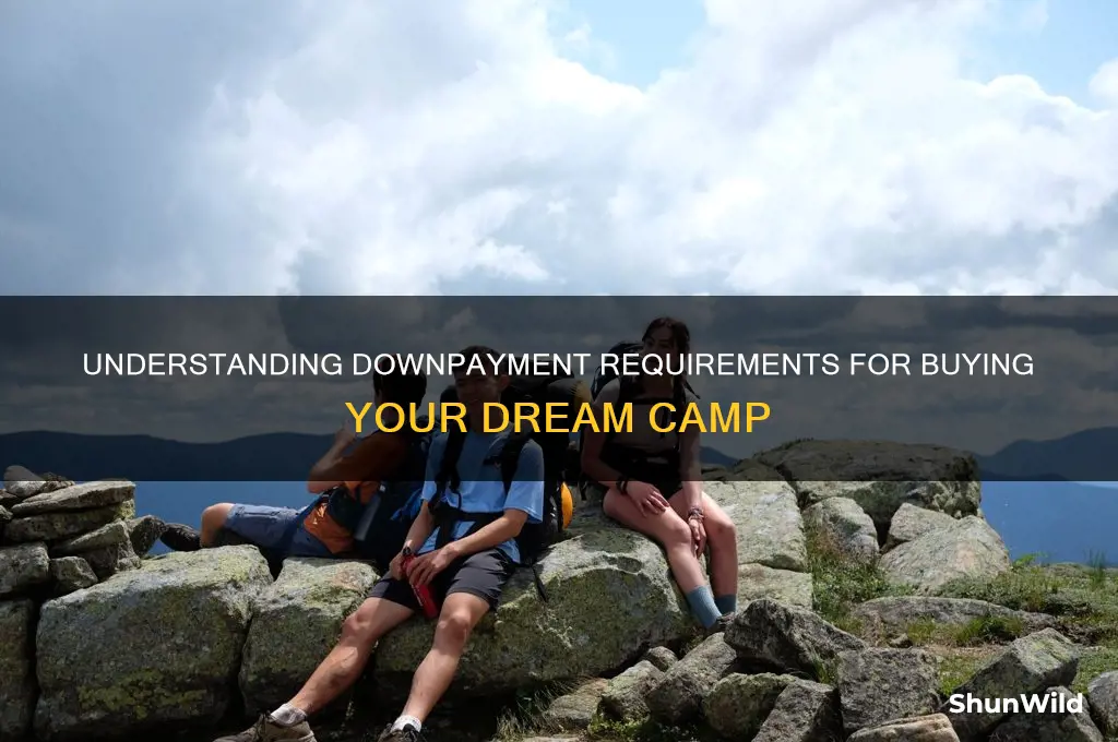 how much downpayment do you need to buy a camp