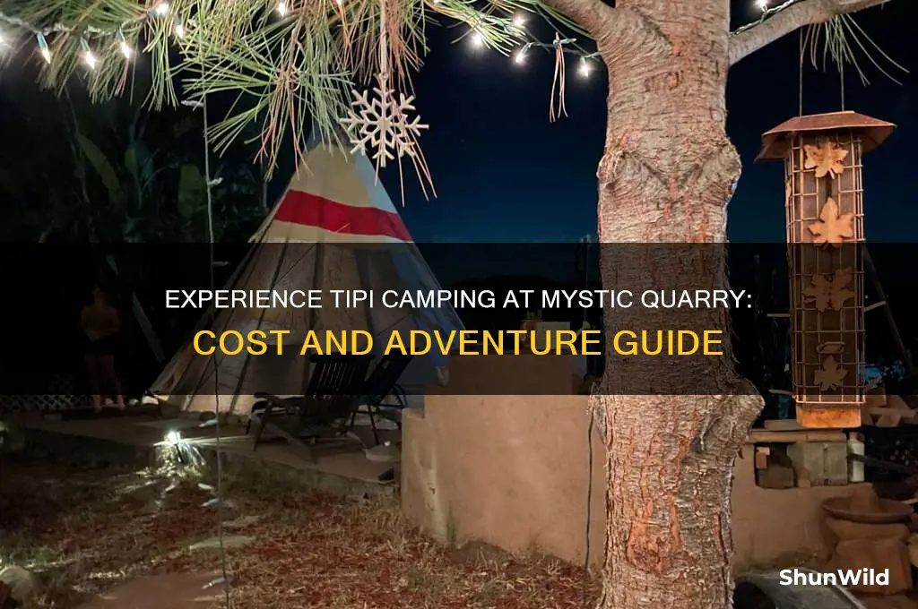how much is tipi camping at mystic quarry