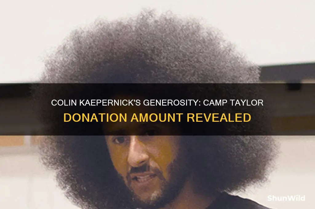 how much money has colin kaepernick donated to camp taylor