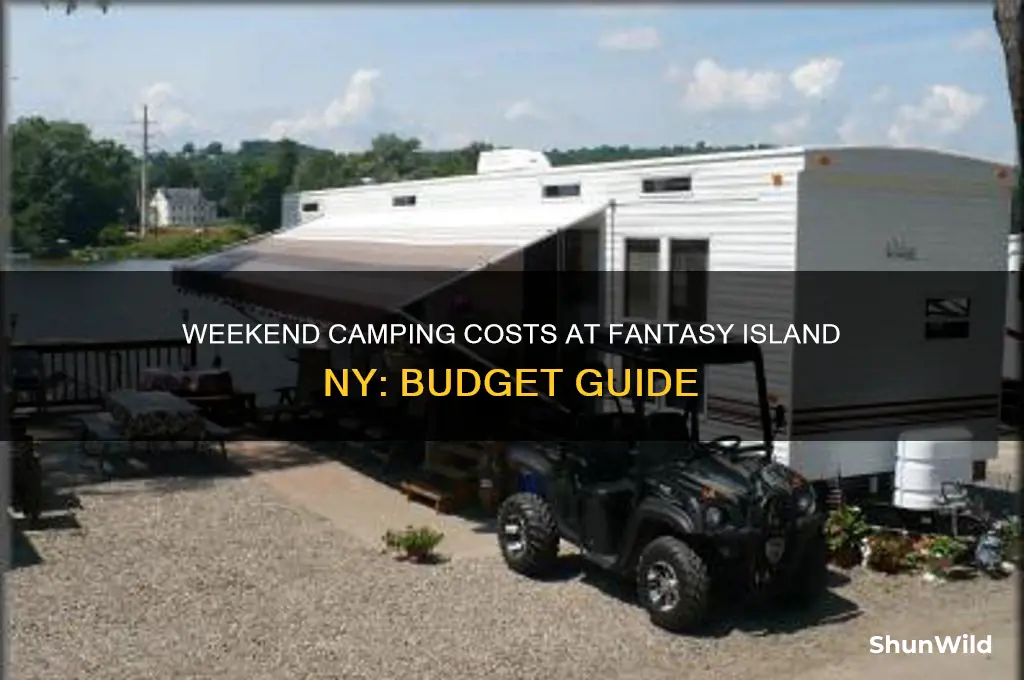 how much to camp for weekend at fantasy island ny