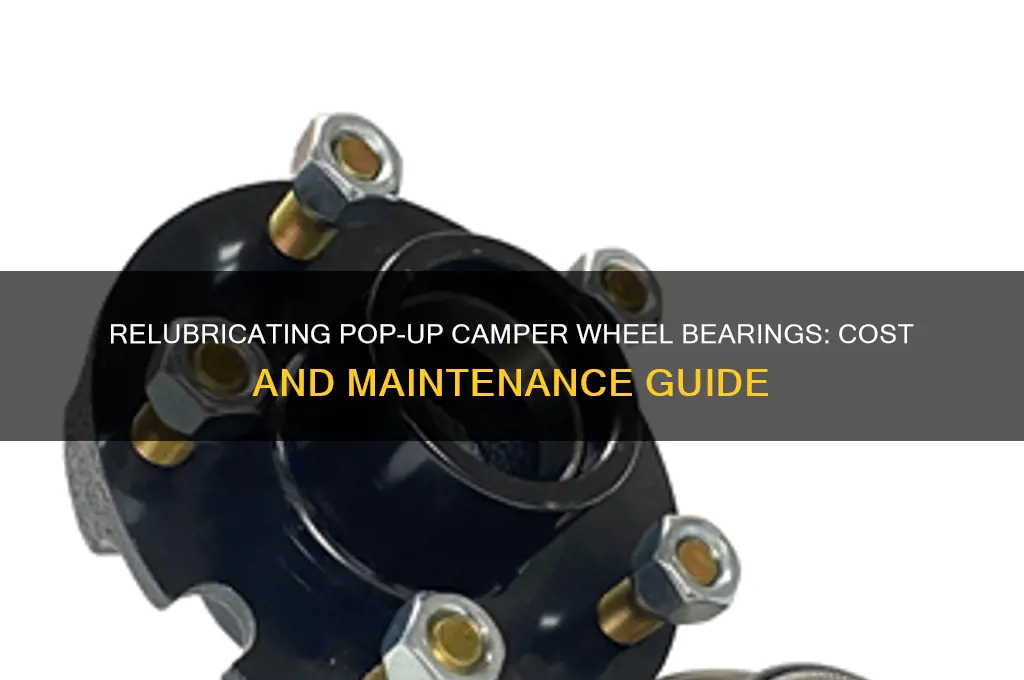 how much to relubricate wheel bearing on pop up camper