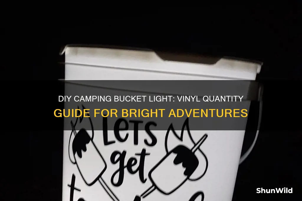how much vinyl to make a camping bucket light
