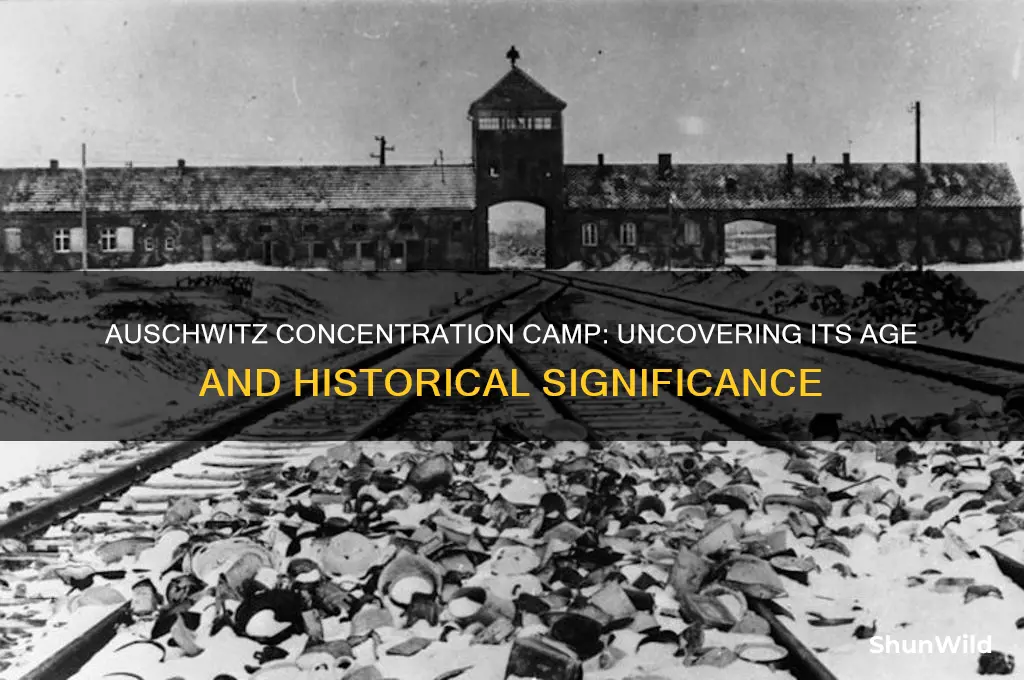 how old is the auschwitz concentration camp