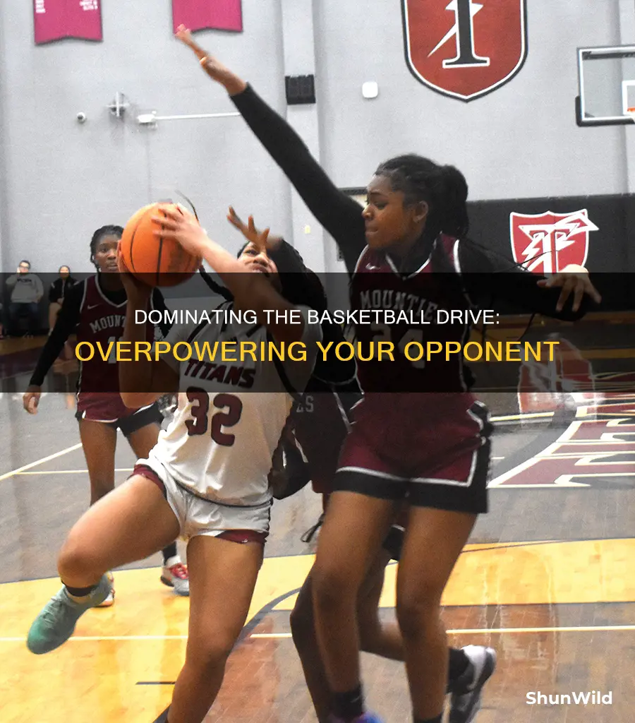 how overpower your opponent on the drive basketball