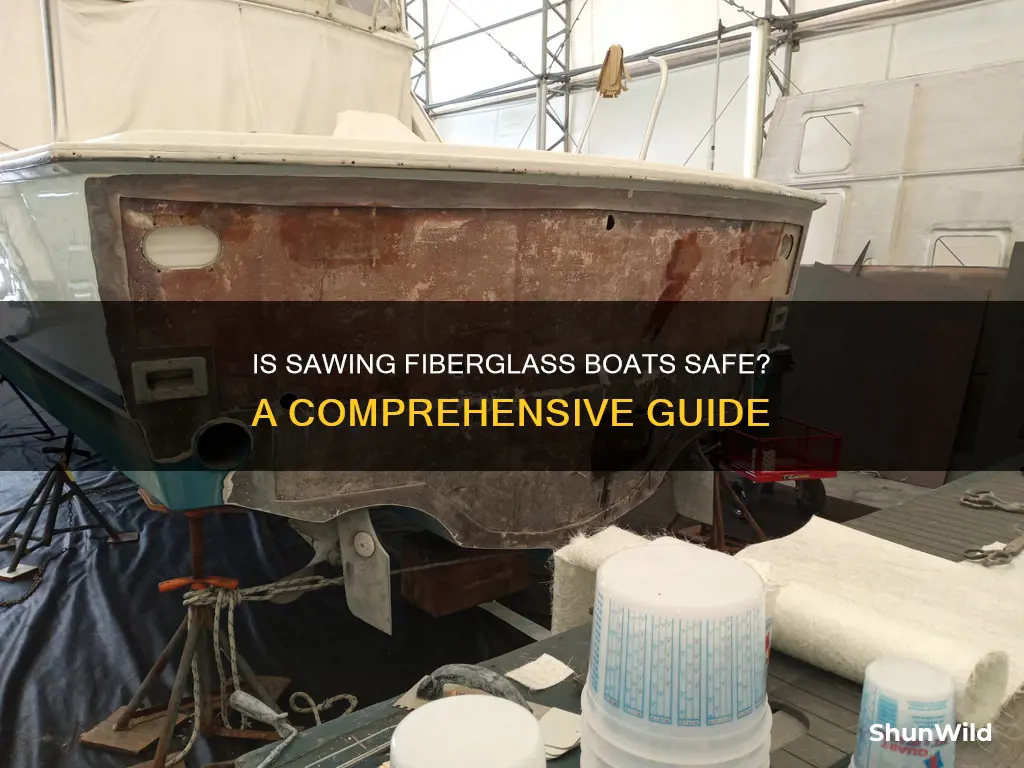 how safe is it to saw fiberglass boat