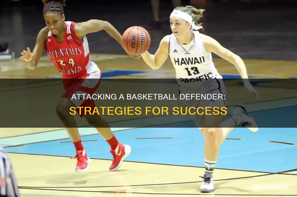 how to attack a defender in basketball