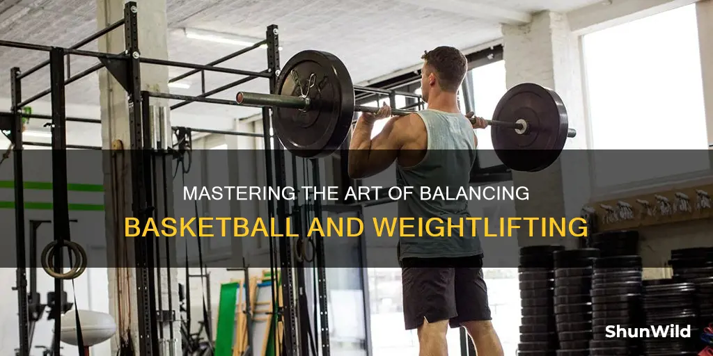 how to balance basketball and weightlifting