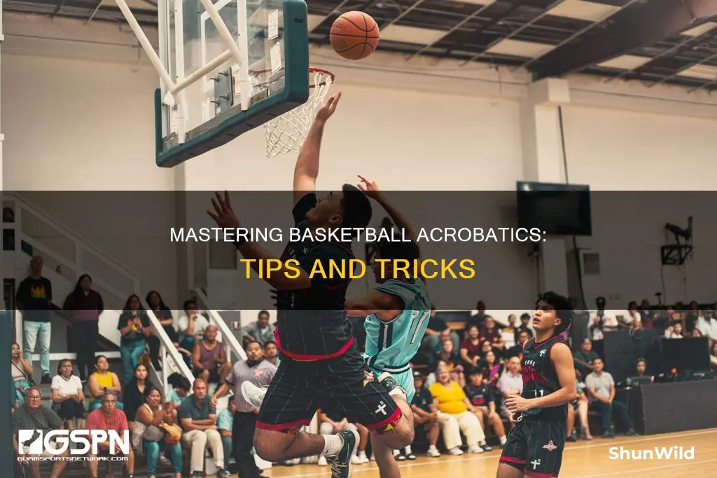 how to be acrobatic in basketball