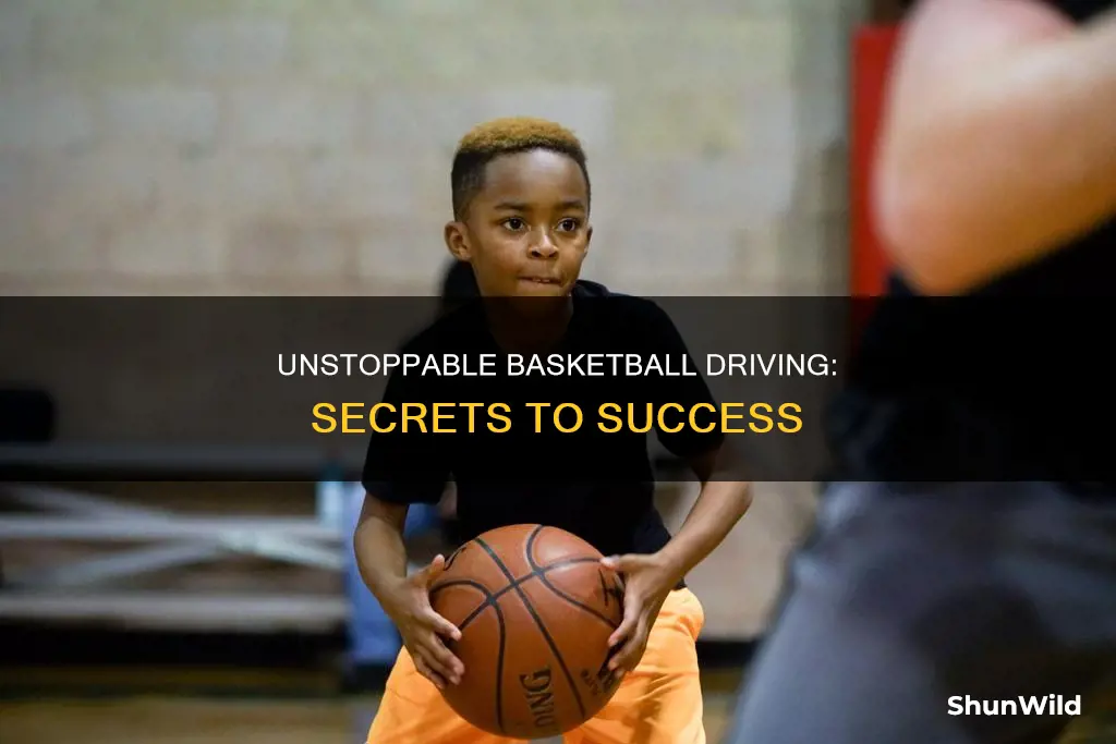 how to be an unstoppable driver in basketball