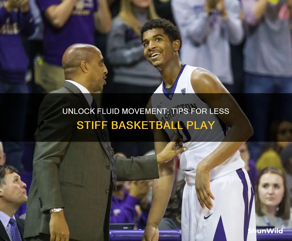 how to be less stiff in basketball