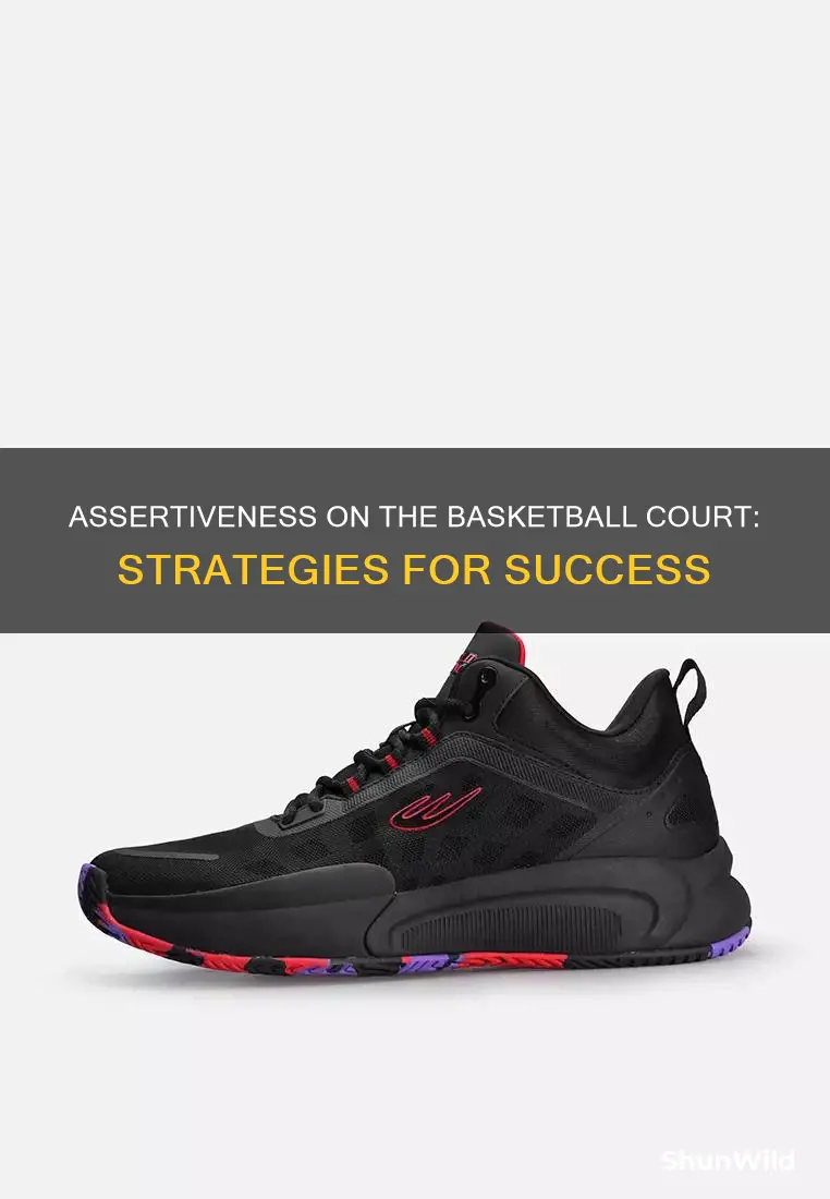 how to be more assertive in basketball