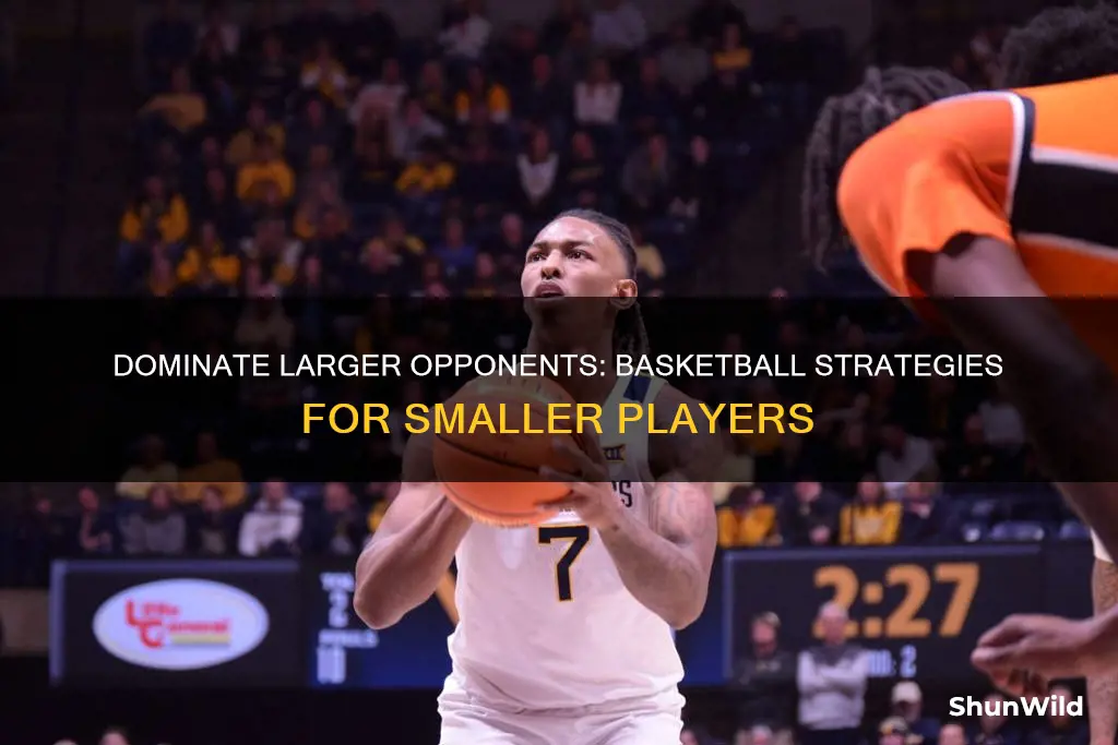 how to beat a guy bigger than you in basketball