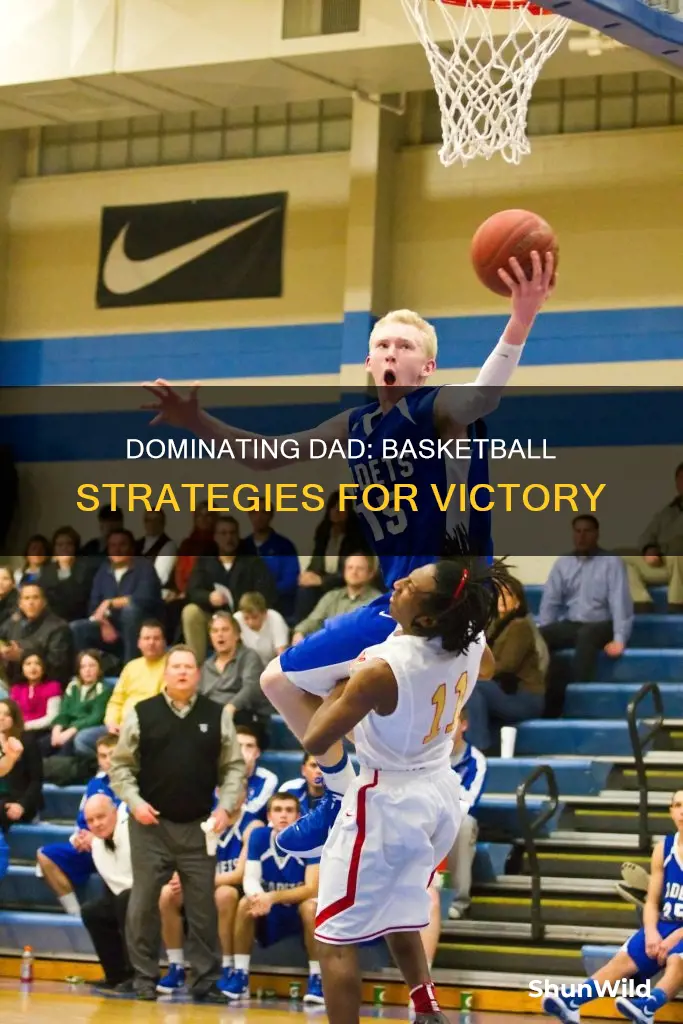 how to beat my dad in basketball