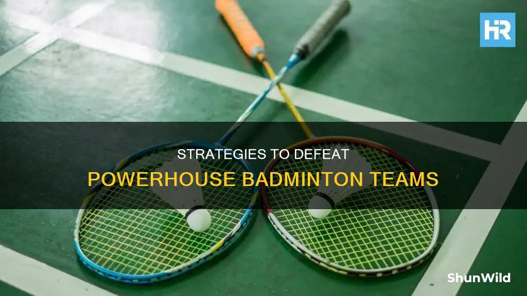 how to beat powerhouse badminton