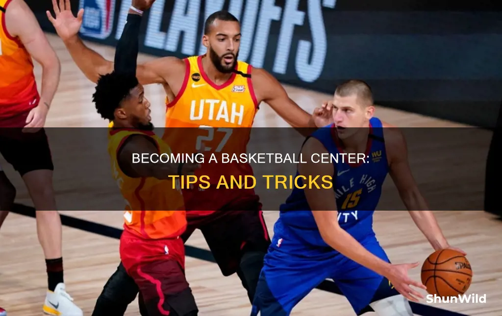 how to become a center in basketball