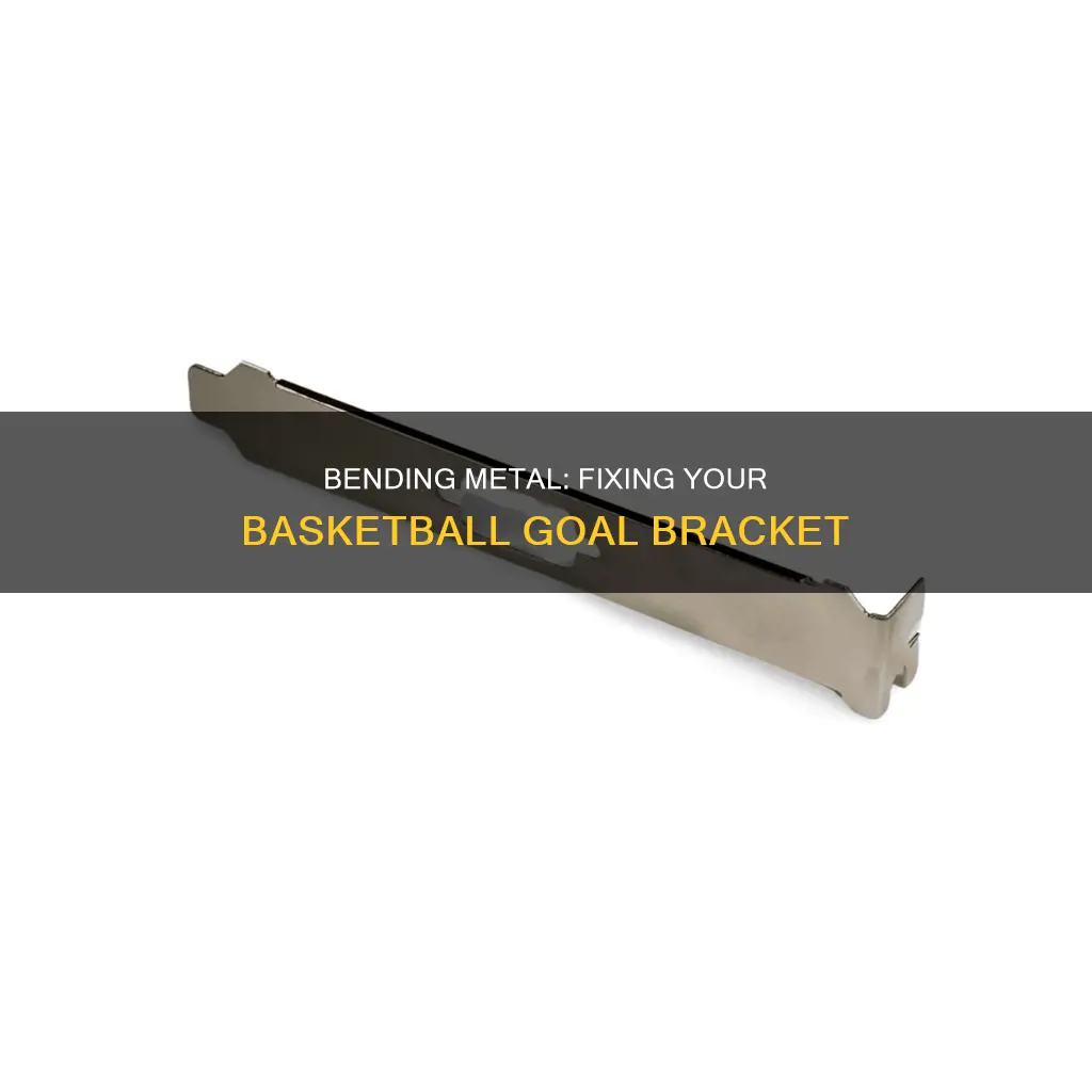 how to bend metal basketball goal bracket