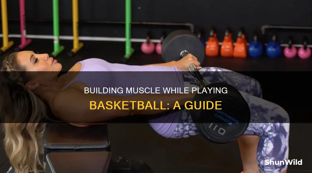how to build muscle during basketball season
