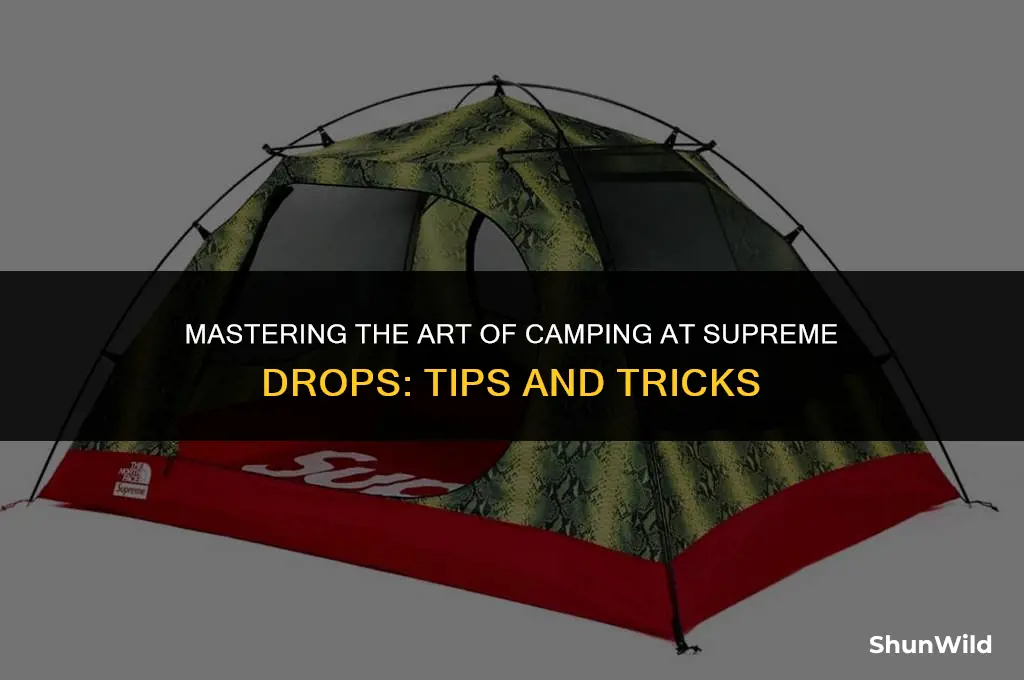 how to camp at supreme drops