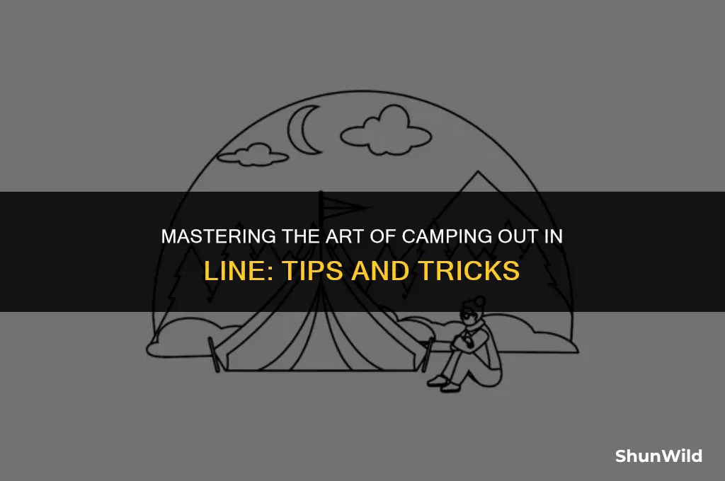 how to camp out in line