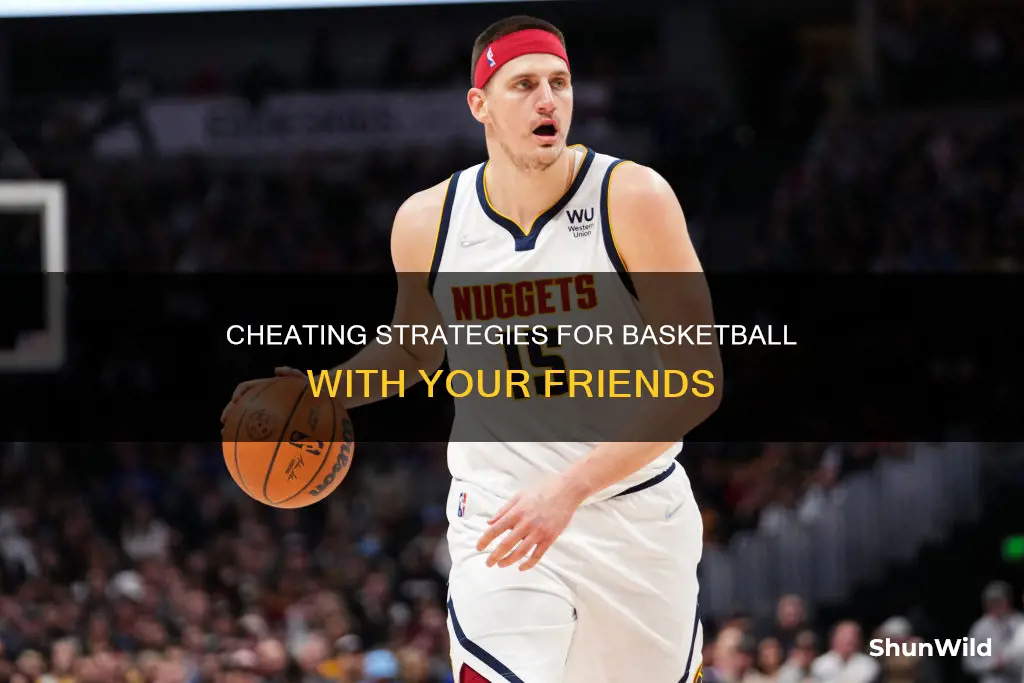 how to cheat in basketball with friends