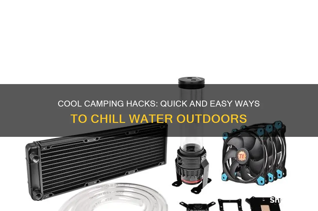 how to chill water camping