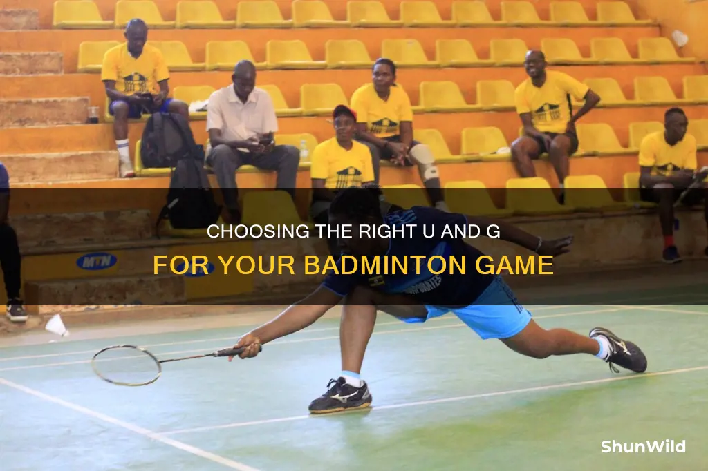 how to choose u and g in badminton