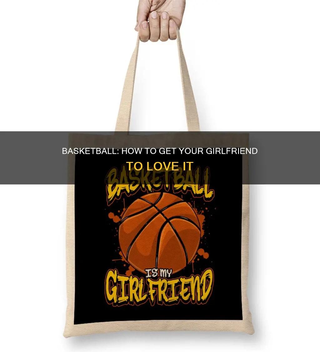 how to convince girlfriend to like basketball