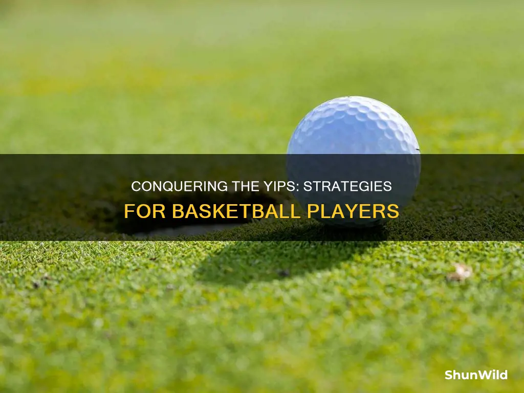 how to cure the yips basketball