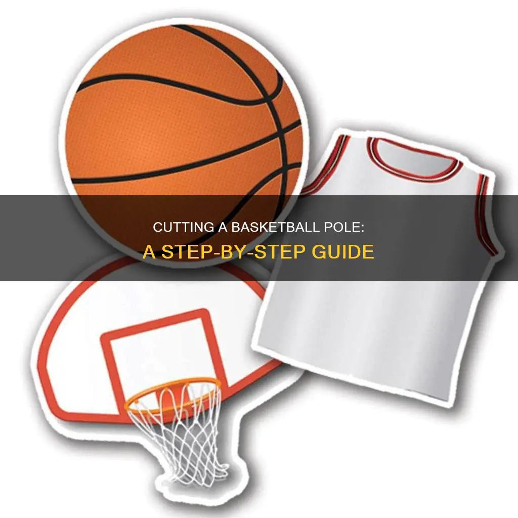 how to cut a basketball pole